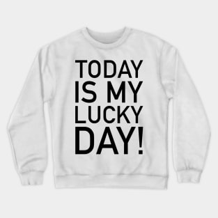 Today is my lucky day! Crewneck Sweatshirt